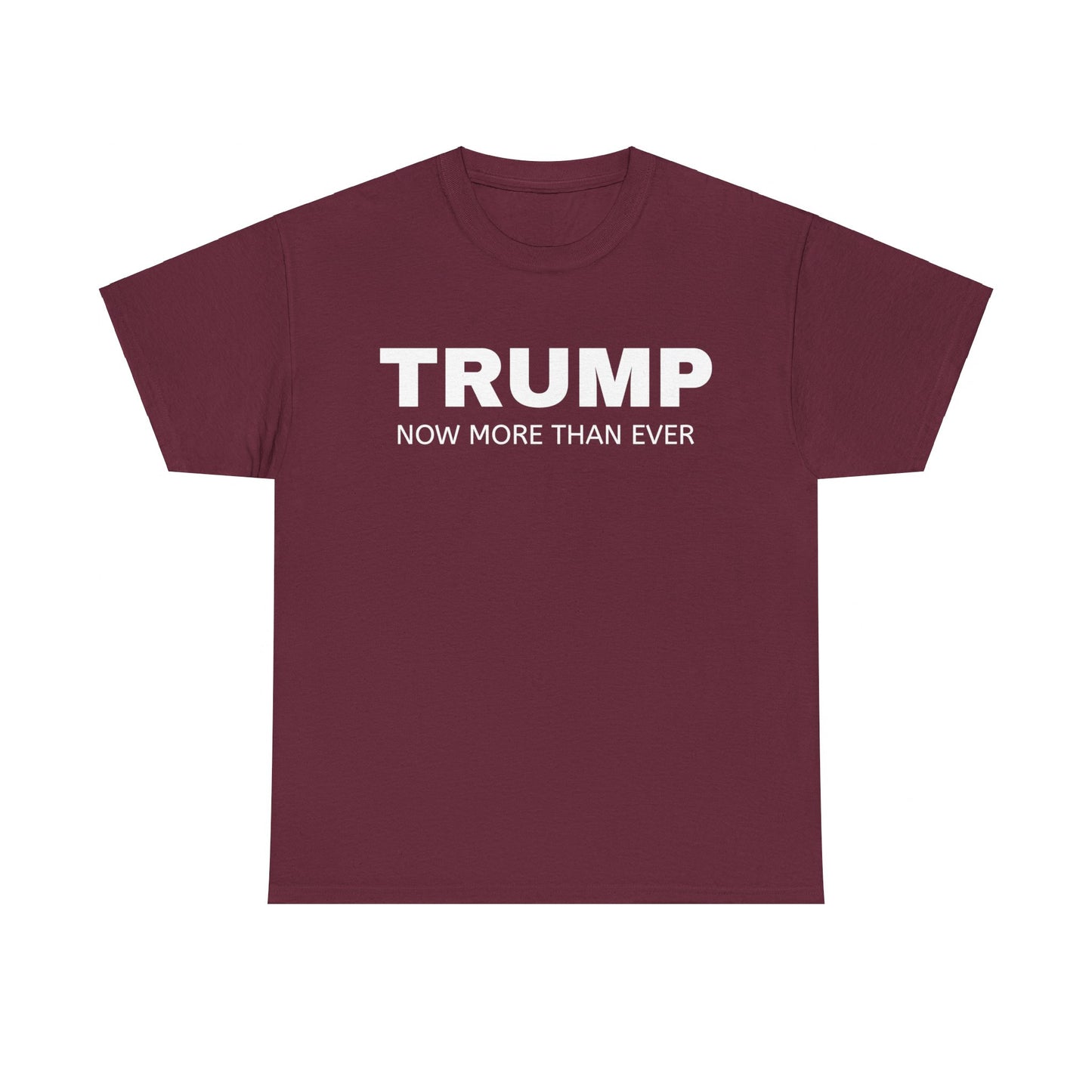 Trump Now More Than Ever Unisex Heavy Cotton Tee