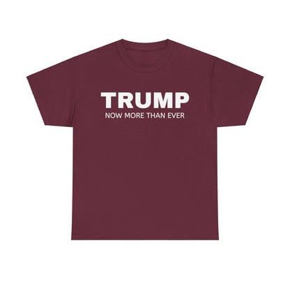 Trump Now More Than Ever Unisex Heavy Cotton Tee