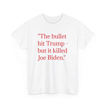 Bullet Hit Trump but it killed Biden Unisex Heavy Cotton Tee