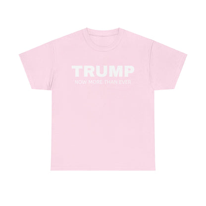 Trump Now More Than Ever Unisex Heavy Cotton Tee