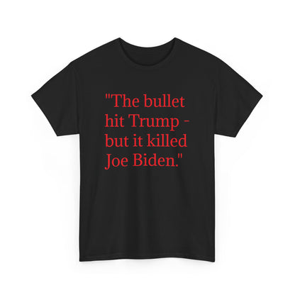 Bullet Hit Trump but it killed Biden Unisex Heavy Cotton Tee