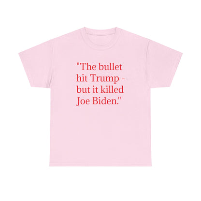 Bullet Hit Trump but it killed Biden Unisex Heavy Cotton Tee