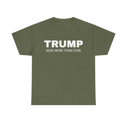 Trump Now More Than Ever Unisex Heavy Cotton Tee