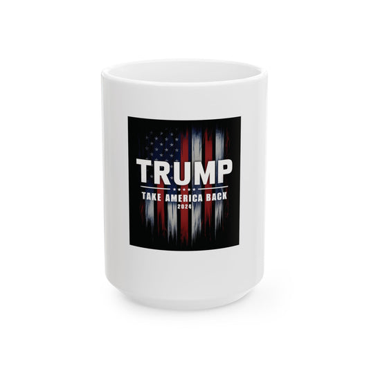 Trump Take America Back Ceramic Mug, (11oz, 15oz)